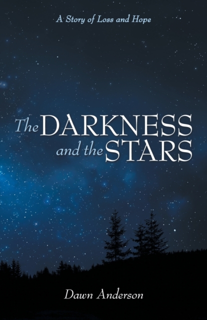 The Darkness and the Stars : A Story of Loss and Hope, Paperback / softback Book