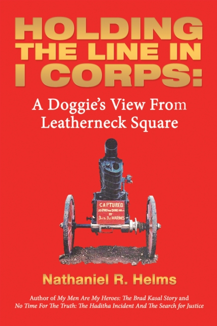 Holding the Line in I Corps: : A Doggie's View from Leatherneck Square, EPUB eBook