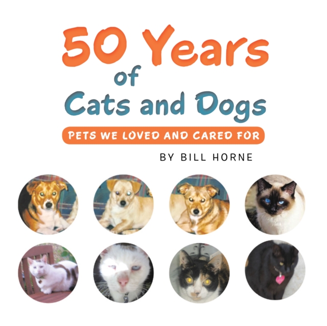 50 Years of Cats and Dogs : Pets We Loved and Cared For, EPUB eBook