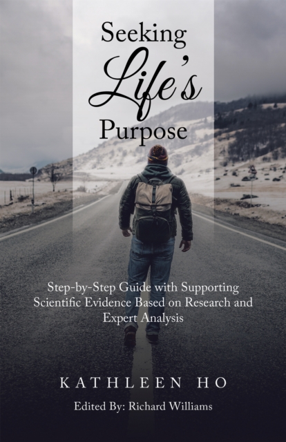 Seeking Life's Purpose : Step-By-Step Guide with Supporting Scientific Evidence Based on Research and Expert Analysis, EPUB eBook
