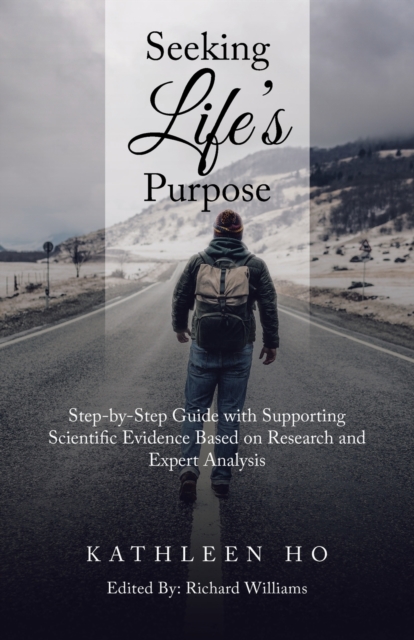 Seeking Life's Purpose : Step-By-Step Guide with Supporting Scientific Evidence Based on Research and Expert Analysis, Paperback / softback Book