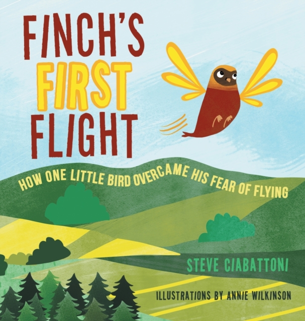 Finch's First Flight : How one little bird overcame his fear of flying, Hardback Book