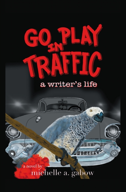 GO PLAY IN TRAFFIC : a writer's life, EPUB eBook
