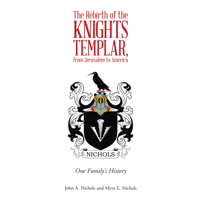 The Rebirth of the Knights Templar, from Jerusalem to America : One Family's History, EPUB eBook