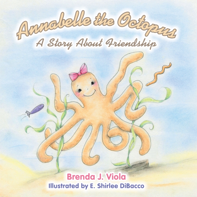 Annabelle the Octopus : A Story About Friendship, EPUB eBook