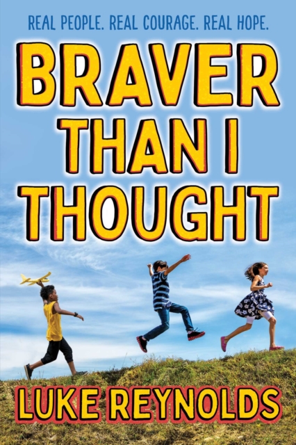 Braver than I Thought : Real People. Real Courage. Real Hope., EPUB eBook