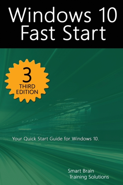 Windows 10 Fast Start, 3rd Edition : A Quick Start Guide to Windows 10, Paperback / softback Book