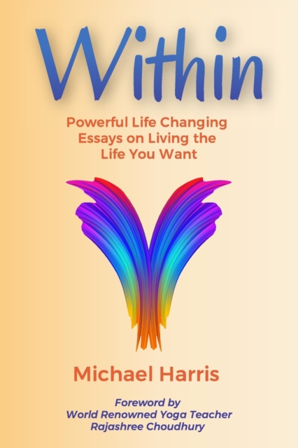Within : Powerful Life Changing Essays on Living the Life You Want, Paperback / softback Book