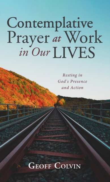 Contemplative Prayer at Work in Our Lives, Hardback Book