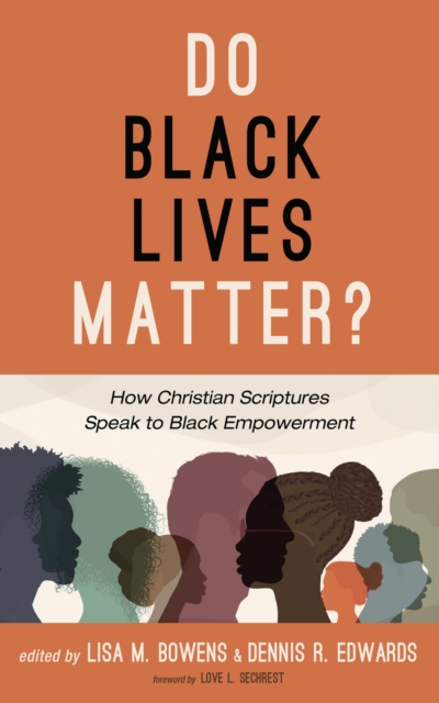 Do Black Lives Matter? : How Christian Scriptures Speak to Black Empowerment, EPUB eBook