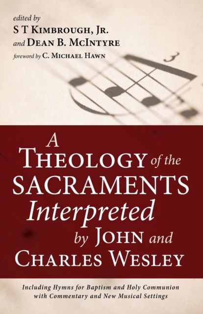 A Theology of the Sacraments Interpreted by John and Charles Wesley, Paperback / softback Book