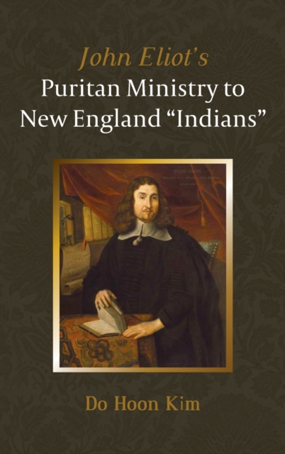 John Eliot's Puritan Ministry to New England "Indians", Hardback Book
