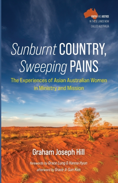 Sunburnt Country, Sweeping Pains : The Experiences of Asian Australian Women in Ministry and Mission, Paperback / softback Book