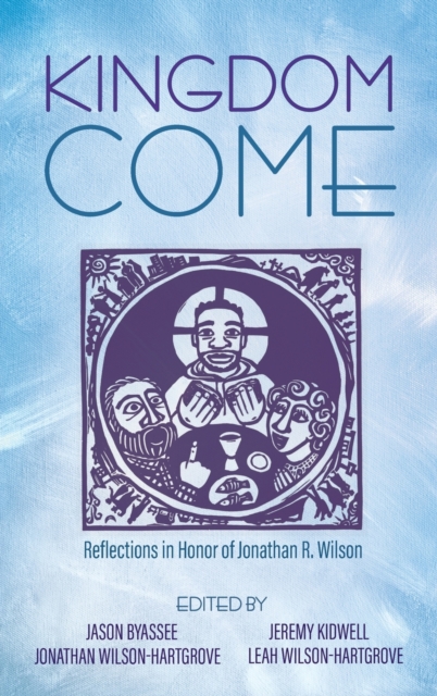 Kingdom Come : Reflections in Honor of Jonathan R. Wilson, Hardback Book