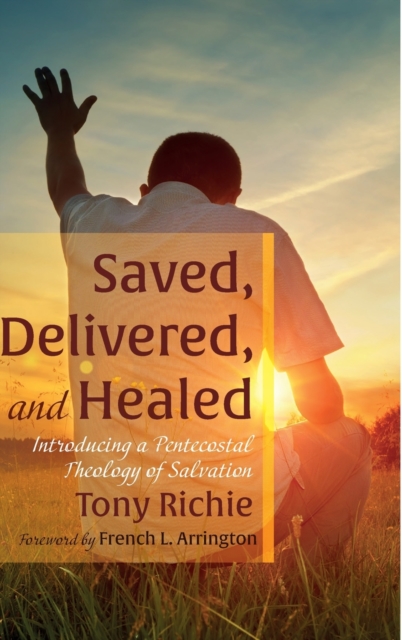 Saved, Delivered, and Healed, Hardback Book