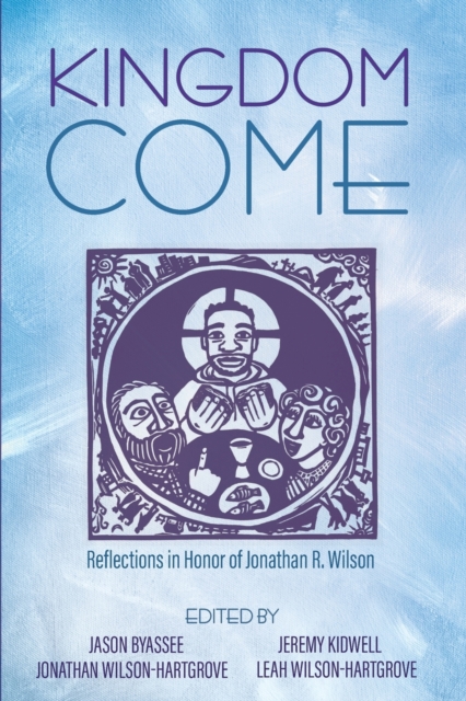 Kingdom Come : Reflections in Honor of Jonathan R. Wilson, Paperback / softback Book