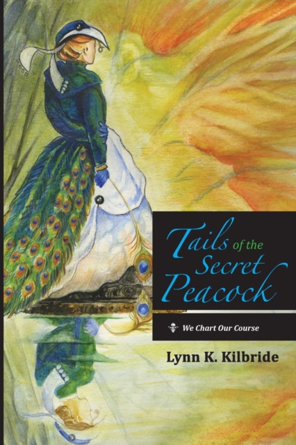 Tails of the Secret Peacock : We Chart Our Course, Paperback / softback Book