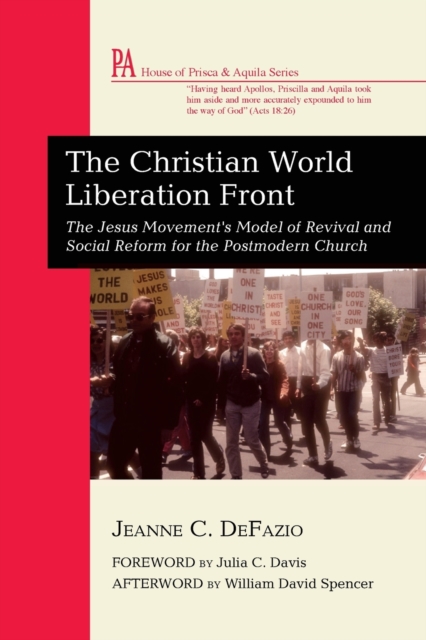 The Christian World Liberation Front : The Jesus Movement's Model of Revival and Social Reform for the Postmodern Church, Paperback / softback Book