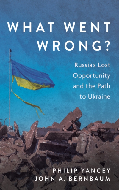 What Went Wrong? : Russia's Lost Opportunity and the Path to Ukraine, EPUB eBook