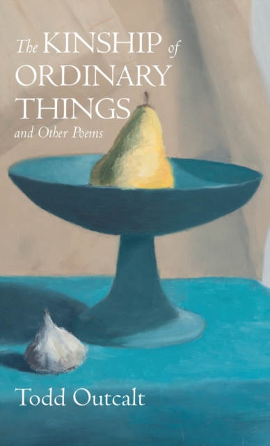 The Kinship of Ordinary Things and Other Poems, Hardback Book