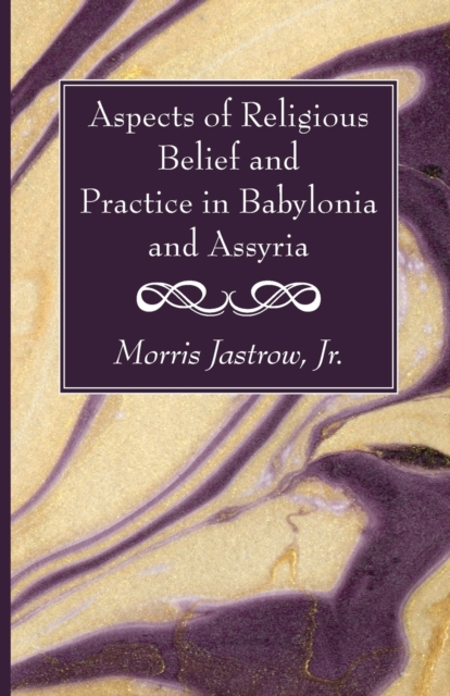 Aspects of Religious Belief and Practice in Babylonia and Assyria, Paperback / softback Book