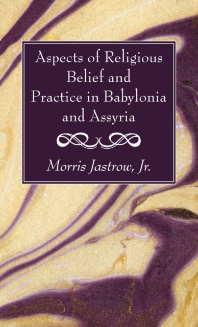 Aspects of Religious Belief and Practice in Babylonia and Assyria, Hardback Book