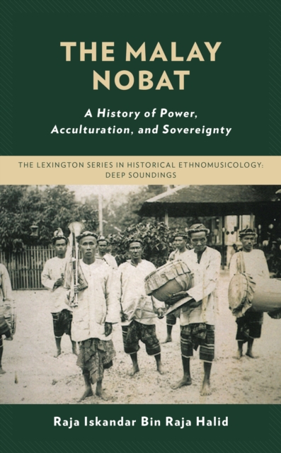 The Malay Nobat : A History of Power, Acculturation, and Sovereignty, Hardback Book