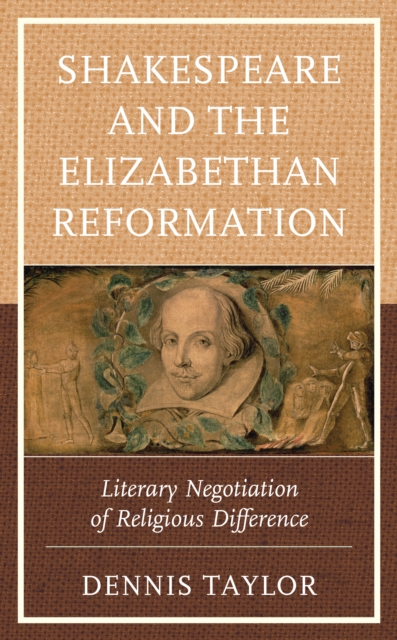 Shakespeare and the Elizabethan Reformation : Literary Negotiation of Religious Difference, Paperback / softback Book