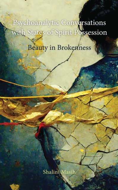 Psychoanalytic Conversations with States of Spirit Possession : Beauty in Brokenness, Hardback Book
