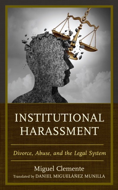 Institutional Harassment : Divorce, Abuse, and the Legal System, Hardback Book
