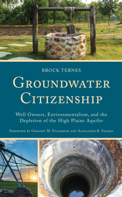Groundwater Citizenship : Well Owners, Environmentalism, and the Depletion of the High Plains Aquifer, Hardback Book