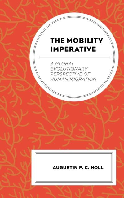 The Mobility Imperative : A Global Evolutionary Perspective of Human Migration, Paperback / softback Book