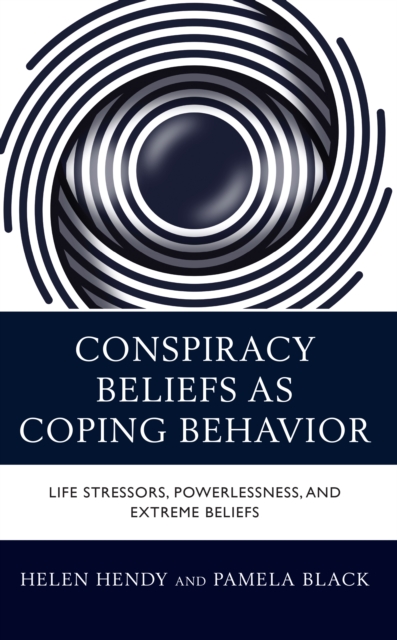 Conspiracy Beliefs as Coping Behavior : Life Stressors, Powerlessness, and Extreme Beliefs, Paperback / softback Book
