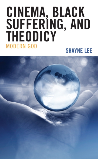 Cinema, Black Suffering, and Theodicy : Modern God, Hardback Book