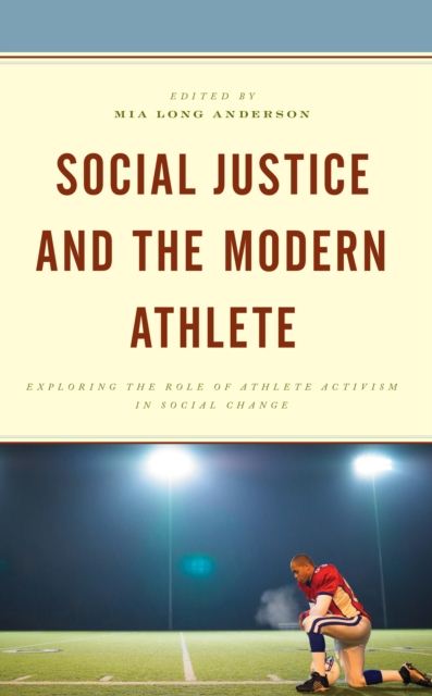 Social Justice and the Modern Athlete : Exploring the Role of Athlete Activism in Social Change, Hardback Book