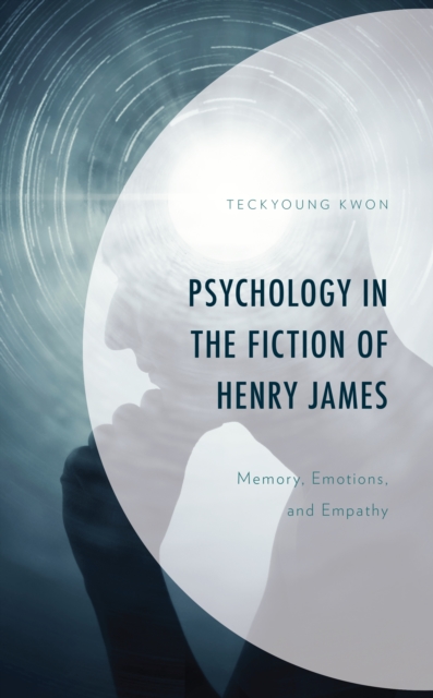 Psychology in the Fiction of Henry James : Memory, Emotions, and Empathy, Hardback Book