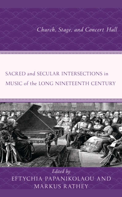 Sacred and Secular Intersections in Music of the Long Nineteenth Century : Church, Stage, and Concert Hall, Paperback / softback Book