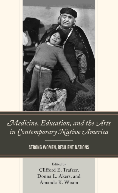 Medicine, Education, and the Arts in Contemporary Native America : Strong Women, Resilient Nations, Hardback Book