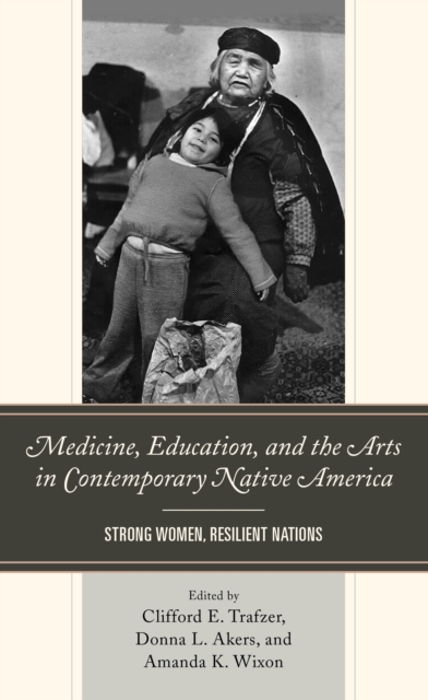Medicine, Education, and the Arts in Contemporary Native America : Strong Women, Resilient Nations, Paperback / softback Book