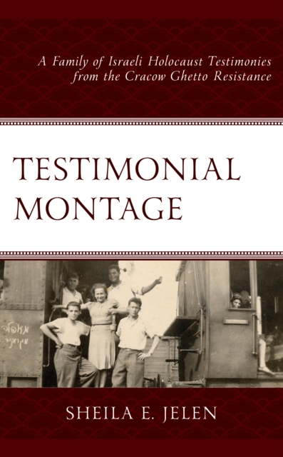 Testimonial Montage : A Family of Israeli Holocaust Testimonies from the Cracow Ghetto Resistance, Hardback Book