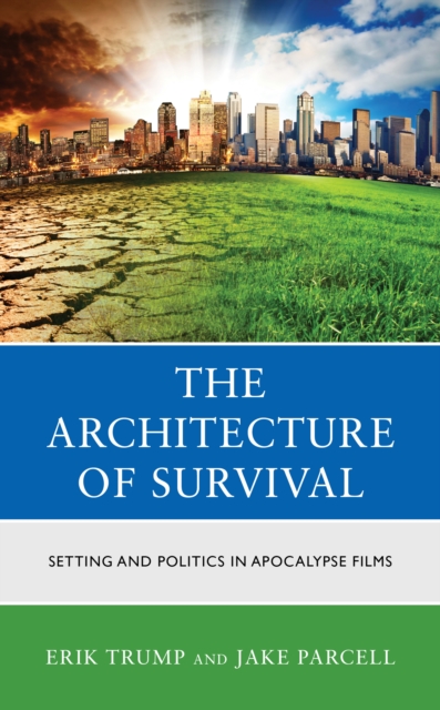 The Architecture of Survival : Setting and Politics in Apocalypse Films, Hardback Book