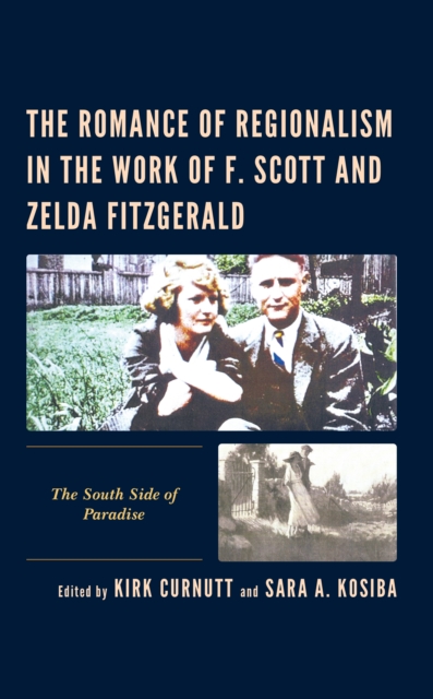 The Romance of Regionalism in the Work of F. Scott and Zelda Fitzgerald : The South Side of Paradise, Hardback Book