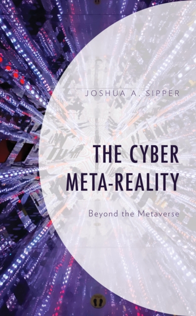 The Cyber Meta-Reality : Beyond the Metaverse, Hardback Book