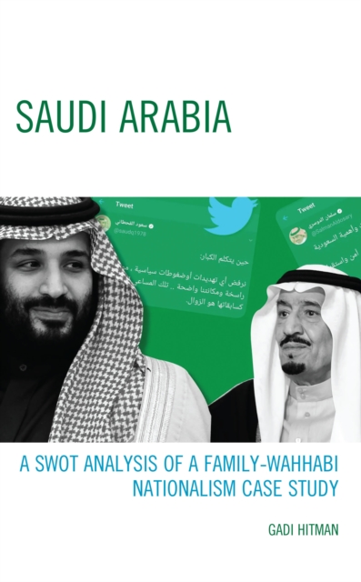 Saudi Arabia : A SWOT Analysis of a Family-Wahhabi Nationalism Case Study, Hardback Book