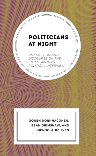 Politicians at Night : Interaction and Discourse on the Entertainment-Political Interview, Hardback Book