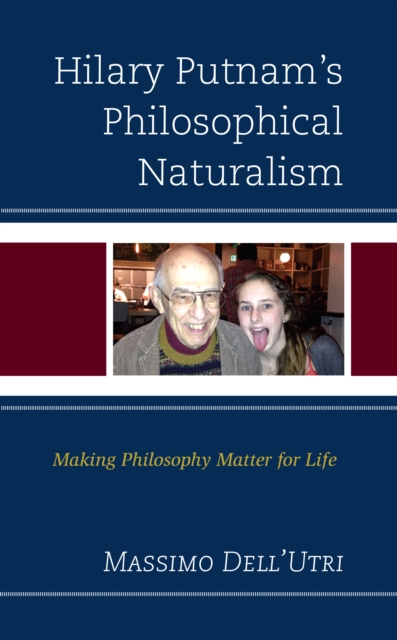 Hilary Putnam’s Philosophical Naturalism : Making Philosophy Matter for Life, Hardback Book