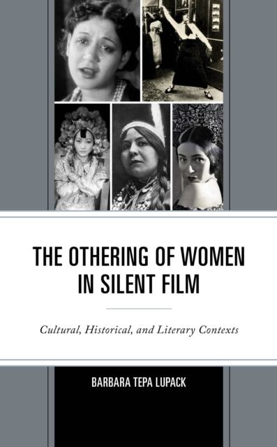 The Othering of Women in Silent Film : Cultural, Historical, and Literary Contexts, Hardback Book