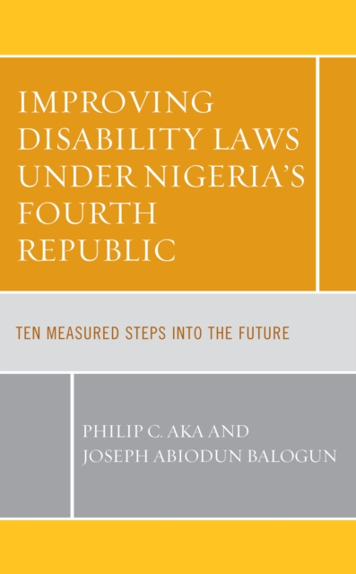 Improving Disability Laws under Nigeria's Fourth Republic : Ten Measured Steps into the Future, Hardback Book