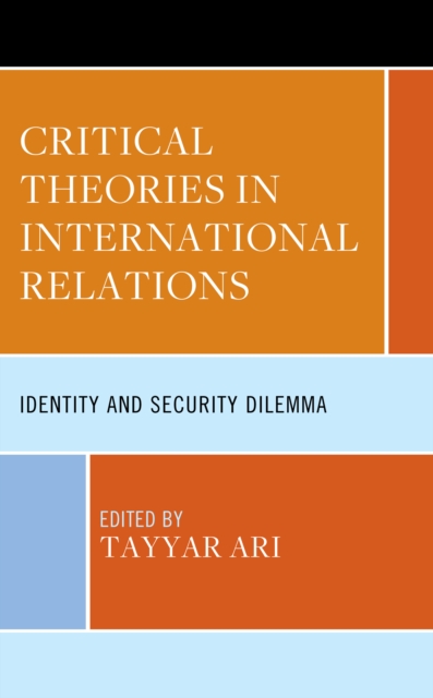 Critical Theories in International Relations : Identity and Security Dilemma, Hardback Book