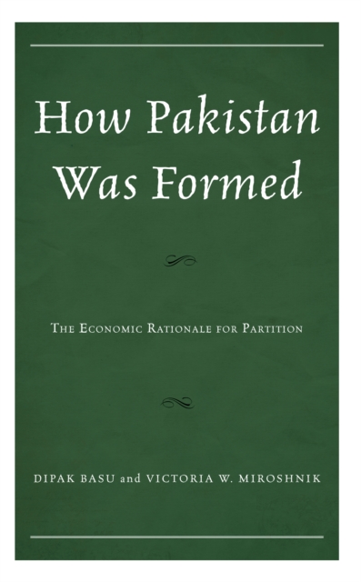 How Pakistan Was Formed : The Economic Rationale for Partition, Hardback Book